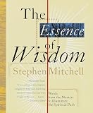 The Essence of Wisdom: Words from the Masters to Illuminate the Spiritual Path