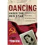 Dancing Under the Red Star: The Extraordinary Story of Margaret Werner, the Only American Woman to Survive Stalin's Gulag