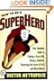 How to Be a Superhero: Your Complete Guide to Finding a Secret Headquarters, Hiring a Sidekick, Thwarting the Forces of Evil, and Much More!!