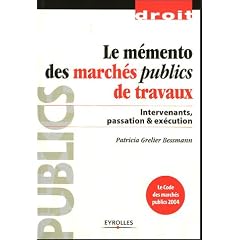 Le m�mento des march�s publics de travaux : Intervenants, passation & ex�cution