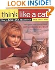 Think Like a Cat: How to Raise a Well-Adjusted Cat--Not a Sour Puss