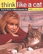 Think Like a Cat: How to Raise a Well-Adjusted Cat--Not a Sour Puss