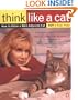 Think Like a Cat: How to Raise a Well-Adjusted Cat--Not a Sour Puss