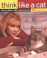 Think Like a Cat: How to Raise a Well-Adjusted Cat--Not a Sour Puss