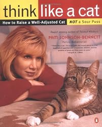 Think Like a Cat: How to Raise a Well-Adjusted Cat--Not a Sour Puss