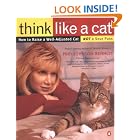Think Like a Cat: How to Raise a Well-Adjusted Cat--Not a Sour Puss by  Pam Johnson-Bennett