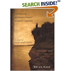 I Should Be Extremely Happy in Your Company: A Novel of Lewis and Clark (Lewis & Clark Expedition)