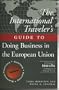 The International Traveller's Guide to Doing Business in the European Union (International Business Traveller's Series)