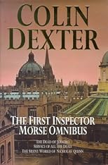 The First Inspector Morse Omnibus: The Dead of Jericho, Service of All the Dead, the Silent World of Nicholas Quinn