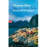 Wer die K�lte liebt: Skandinavien f�r Anf�ngervon "Tilmann B�nz"