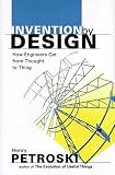 Invention by Design: How Engineers Get from Thought to Thing