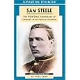 Sam Steele: The Wild West Adventures of Canada's Most Famous Mountie (Amazing Stories)