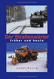 Der Straßenwärter früher und heute