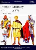 Roman Military Clothing (3): AD 400-640 (Men-at-Arms) (v. 3)
