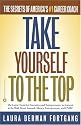 Take Yourself to the Top: The Secrets of Americas #1 Career Coach