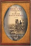 The Mercury Visions of Louis Daguerre: A Novel