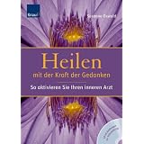 Heilen mit der Kraft der Gedanken: So aktivieren Sie Ihren inneren Arztvon "Susanne Oswald"
