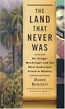 The Land That Never Was: Sir Gregor Macgregor and the Most Audacious Fraud in History