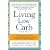 Living Low Carb: Controlled-Carbohydrate Eating for Long-Term Weight Loss