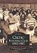 Celtic Football Club 1887-1967 (Archive Photographs: Images of Scotland) by Tom Campbell, Pat Woods