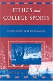Ethics and College Sports: Ethics, Sports, and the University (Issues in Academic Ethics)