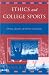 Ethics and College Sports: Ethics, Sports, and the University (Issues in Academic Ethics)