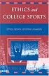 Ethics and College Sports: Ethics, Sports, and the University (Issues in Academic Ethics)