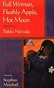 Full Woman, Fleshly Apple, Hot Moon: Selected Poems of Pablo Neruda