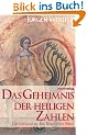 Das Geheimnis der heiligen Zahlen: Ein Schl�ssel zu den R�tseln der Bibel