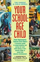 Your School-Age Child: From Kindergarten Through Sixth Grade - A Practical Guide to Understanding and Caring for Your Child During a Very Special Stage ... and (The Parent & Child Series , Vol 3)