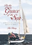 By the Grace of the Sea : A Woman`s Solo Odyssey Around the World