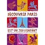 D�couvrir Paris est un jeu d'enfant : Visites amusantes et sorties instructives pour cultiver ses passions en famille