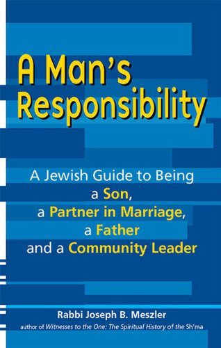 A Man's Responsibility: A Jewish Guide to Being a Son, a Partner in Marriage, a Father and a Community Leader