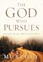 The God Who Pursues: Encountering a Relentless God