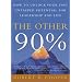 The Other 90%: How to Unlock Your Vast Untapped Potential for Leadership and Life