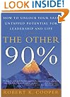 The Other 90%: How to Unlock Your Vast Untapped Potential for Leadership and Life