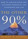 The Other 90%: How to Unlock Your Vast Untapped Potential for Leadership and Life
