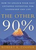 The Other 90%: How to Unlock Your Vast Untapped Potential for Leadership and Life