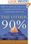 The Other 90%: How to Unlock Your Vast Untapped Potential for Leadership and Life