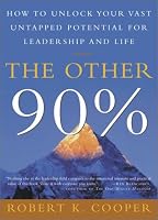 The Other 90%: How to Unlock Your Vast Untapped Potential for Leadership and Life