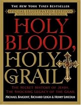 Holy Blood, Holy Grail Illustrated Edition: The Secret History of Jesus, the Shocking Legacy of the Grail