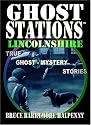 Ghost Stations Lincolnshire: True Ghost - Mystery Stories
