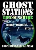 Ghost Stations Lincolnshire: True Ghost - Mystery Stories (Ghost Stations)