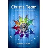 Christs Team: A 21st Century View of Christianity