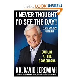 I Never Thought I'd See the Day!: Culture at the Crossroads David Jeremiah