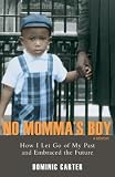 No Momma's Boy: How I Let Go of My Past and Embraced the Future