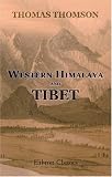 Western Himalaya and Tibet: A narrative of a journey through the mountains of Northern India, during the years 1847-8