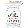 10 Ways to Stay Broke...Forever: Why Be Rich When You Can Have This Much Fun