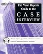 The Vault.com Guide to the Case Interview: VaultReports.com Guide to the Case Interview (Vault Guide to the Case Interview)
