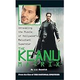 The Keanu Matrix: Unraveling the Puzzle of Hollywood's Reluctant Superstarpar J. J. Goodrich